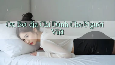 ox bet địa chỉ dành cho người việt