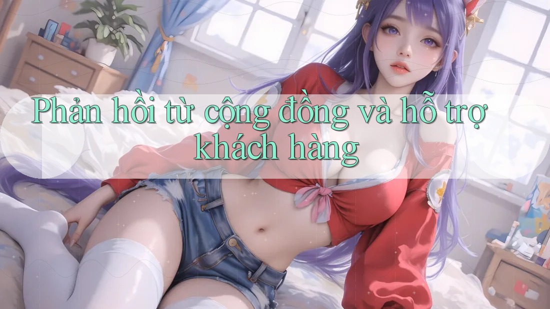 Phản hồi từ cộng đồng và hỗ trợ khách hàng Phản hồi từ cộng đồng và hỗ trợ khách hàng