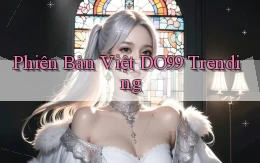 phiên bản việt do99 trending