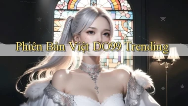 phiên bản việt do99 trending