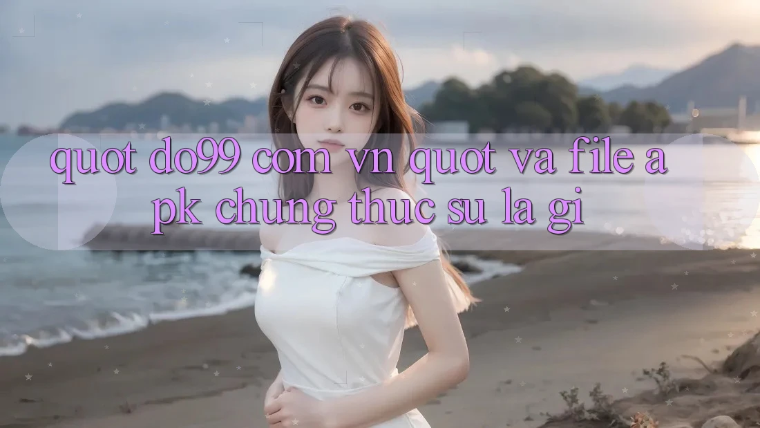" do99 com vn" và file APK - Chúng thực sự là gì?