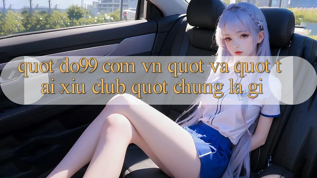 " Do99 Com Vn" và " Tài Xỉu Club" - Chúng Là Gì?