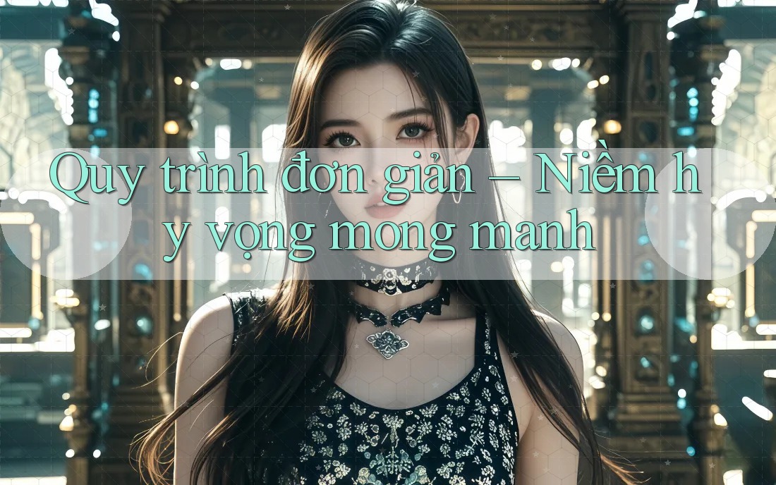 Quy trình đơn giản – Niềm hy vọng mong manh Quy trình đơn giản – Niềm hy vọng mong manh