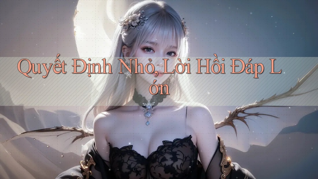 Quyết Định Nhỏ, Lời Hồi Đáp Lớn Quyết Định Nhỏ, Lời Hồi Đáp Lớn