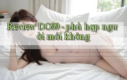 Review DO99   phù hợp người mới không