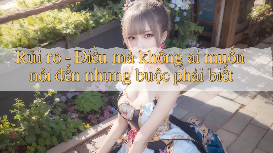Rủi ro - Điều mà không ai muốn nói đến nhưng buộc phải biết Rủi ro - Điều mà không ai muốn nói đến nhưng buộc phải biết