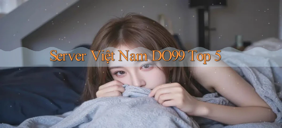 server việt nam do99 top 5