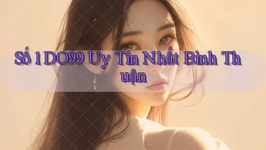 số 1 do99 uy tín nhất Bình Thuận