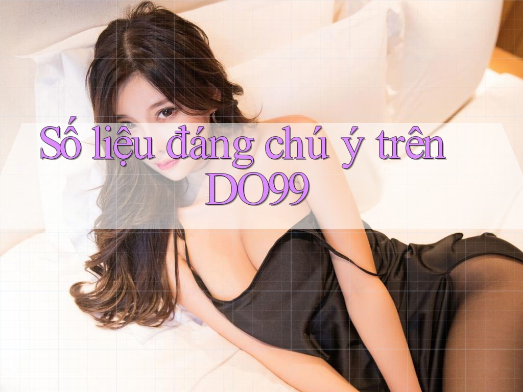 Số liệu đáng chú ý trên DO99