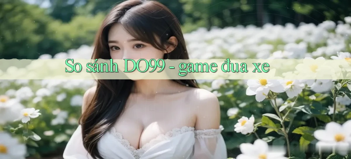 So sánh DO99   game đua xe