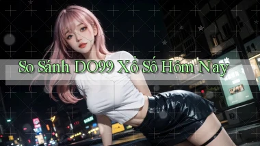 so sánh do99 xổ số hôm nay