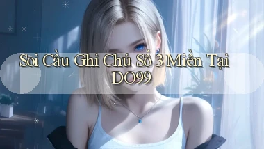 soi cầu ghi chú số 3 miền tại do99