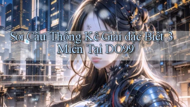 soi cầu thống kê giải đặc biệt 3 miền tại do99