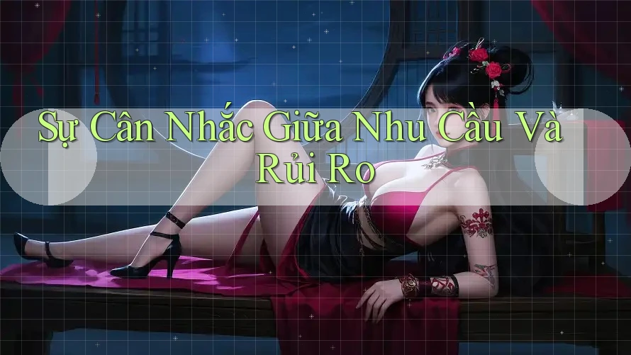 Sự Cân Nhắc Giữa Nhu Cầu Và Rủi Ro Sự Cân Nhắc Giữa Nhu Cầu Và Rủi Ro