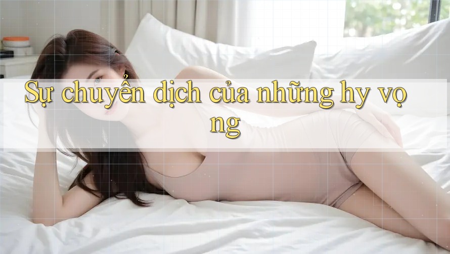 Sự chuyển dịch của những hy vọng Sự chuyển dịch của những hy vọng