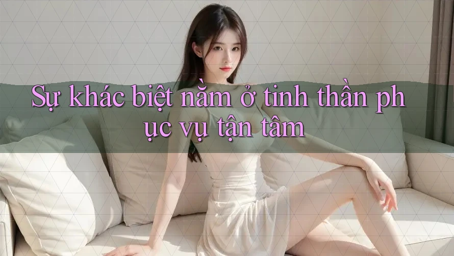 Sự khác biệt nằm ở tinh thần phục vụ tận tâm Sự khác biệt nằm ở tinh thần phục vụ tận tâm
