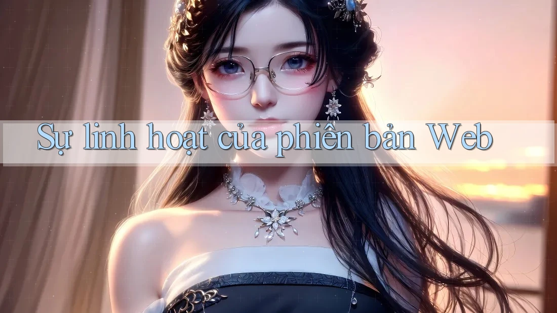 Sự linh hoạt của phiên bản Web Sự linh hoạt của phiên bản Web
