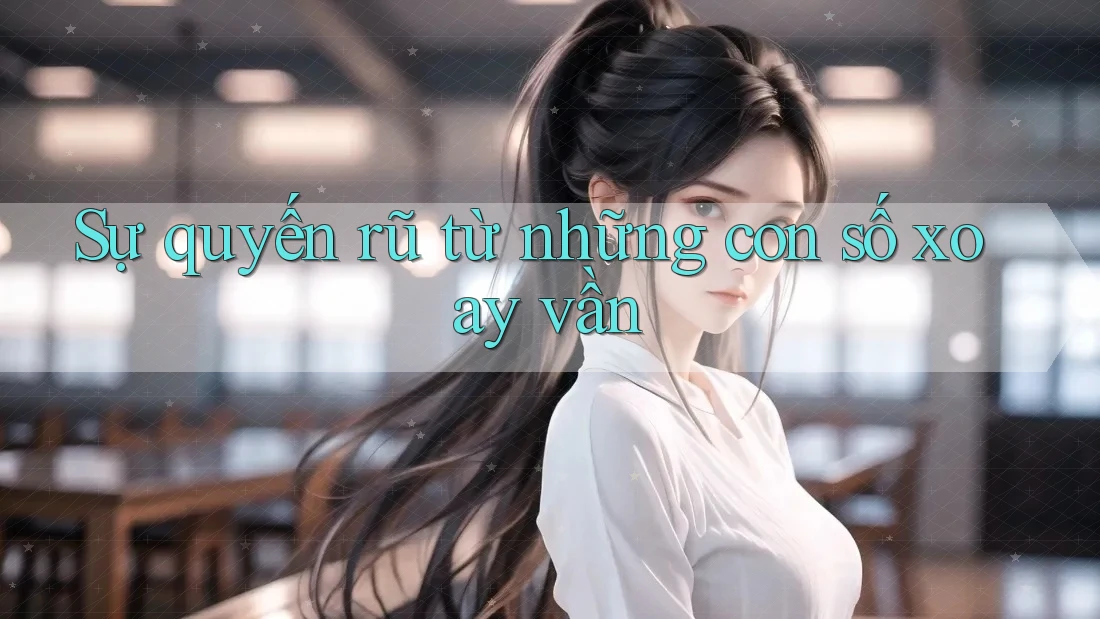 Sự quyến rũ từ những con số xoay vần Sự quyến rũ từ những con số xoay vần