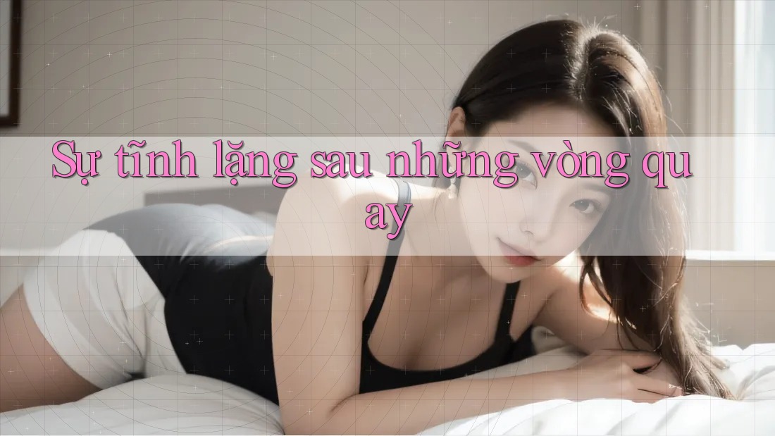 Sự tĩnh lặng sau những vòng quay
