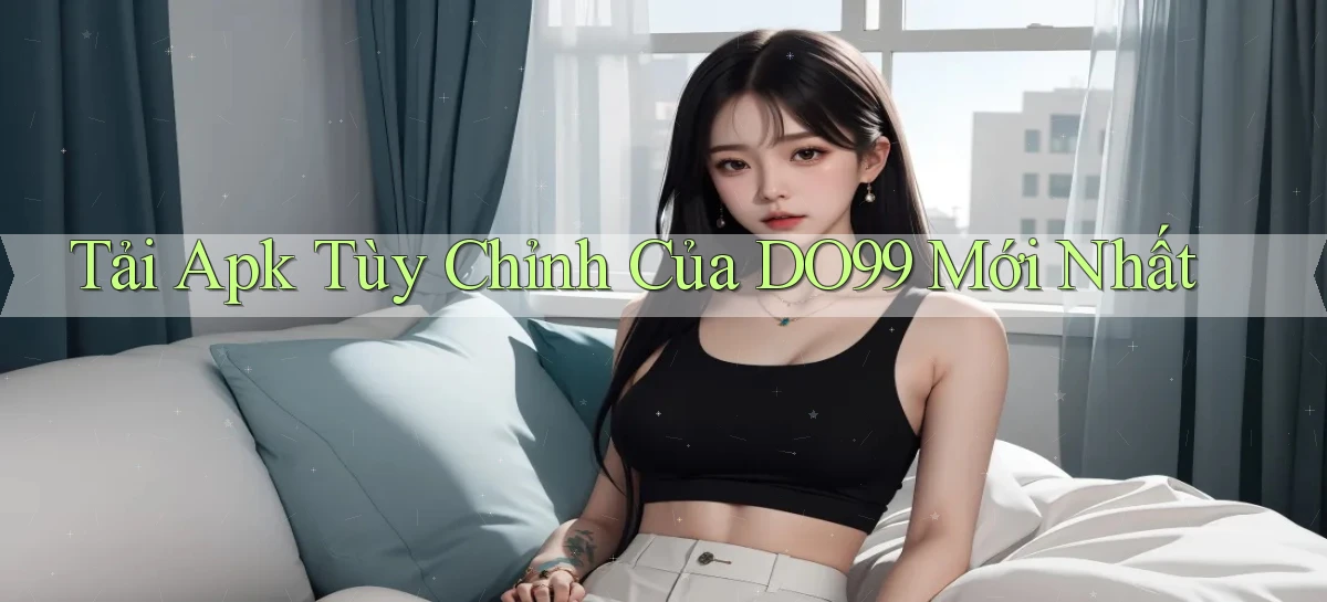 tải apk tùy chỉnh của do99 mới nhất
