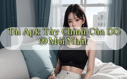 tải apk tùy chỉnh của do99 mới nhất