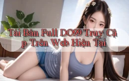 tải bản full do99 truy cập trên web hiện tại
