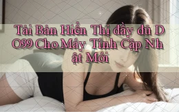 tải bản hiển thị đầy đủ do99 cho máy tính cập nhật mới