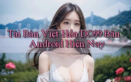 tải bản việt hóa do99 bản android hiện nay