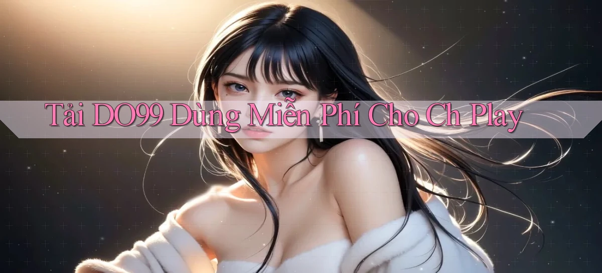 tải do99 dùng miễn phí cho ch play