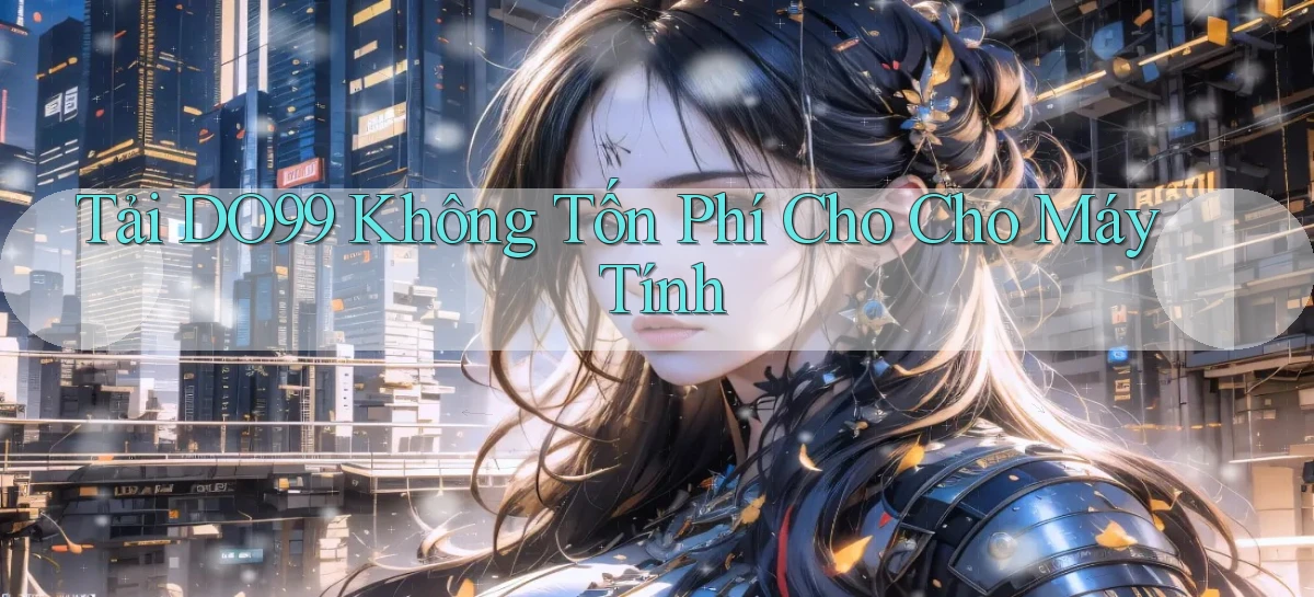 tải do99 không tốn phí cho cho máy tính