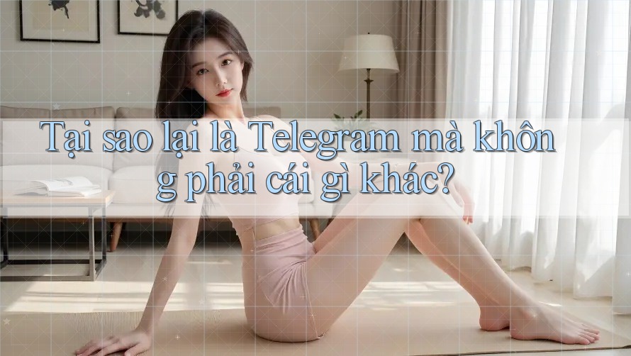 Tại sao lại là Telegram mà không phải cái gì khác? Tại sao lại là Telegram mà không phải cái gì khác?