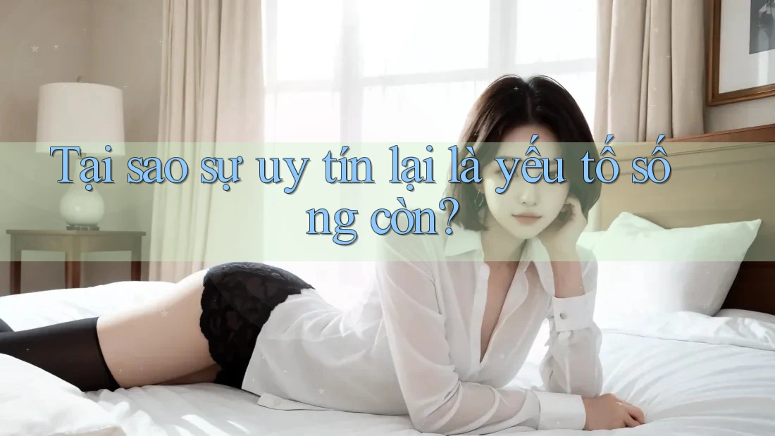 Tại sao sự uy tín lại là yếu tố sống còn?