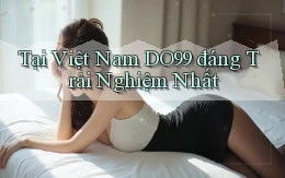 tại việt nam do99 đáng trải nghiệm nhất