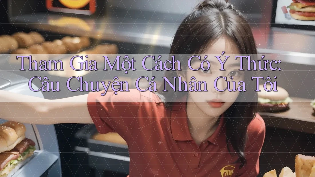 Tham Gia Một Cách Có Ý Thức: Câu Chuyện Cá Nhân Của Tôi Tham Gia Một Cách Có Ý Thức: Câu Chuyện Cá Nhân Của Tôi