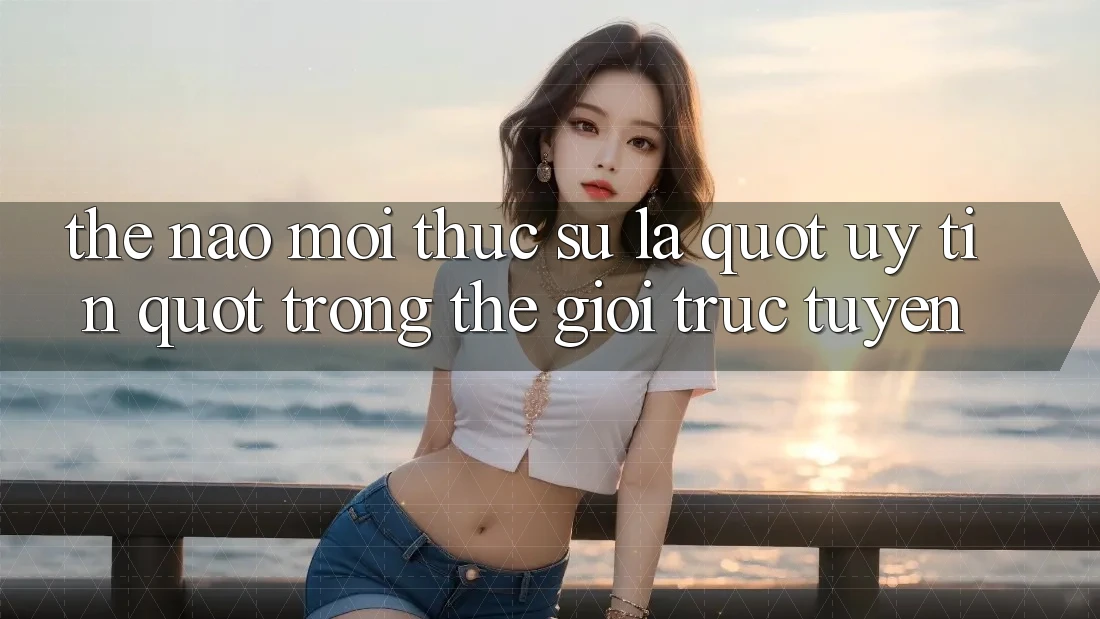 Thế nào mới thực sự là " uy tín" trong thế giới trực tuyến? Thế nào mới thực sự là " uy tín" trong thế giới trực tuyến?