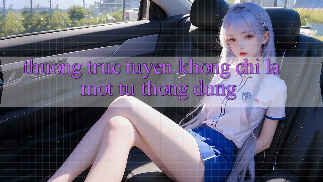 “Thưởng Trực Tuyến” – Không Chỉ Là Một Từ Thông Dụng “Thưởng Trực Tuyến” – Không Chỉ Là Một Từ Thông Dụng