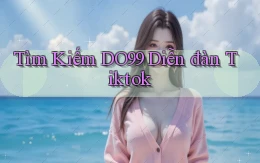tìm kiếm do99 diễn đàn tiktok