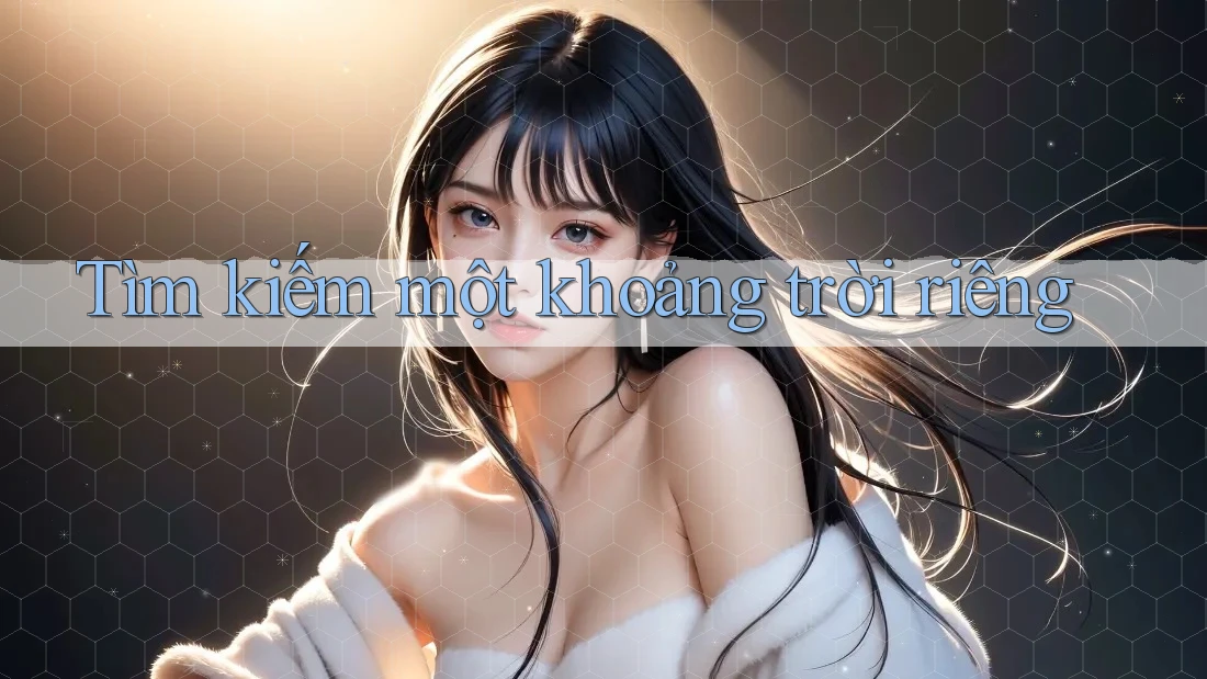 Tìm kiếm một khoảng trời riêng Tìm kiếm một khoảng trời riêng