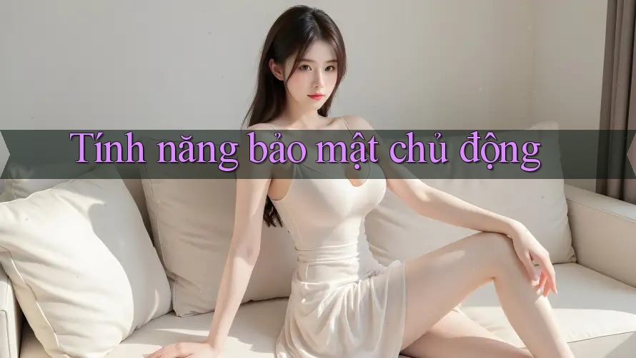 Tính năng bảo mật chủ động Tính năng bảo mật chủ động