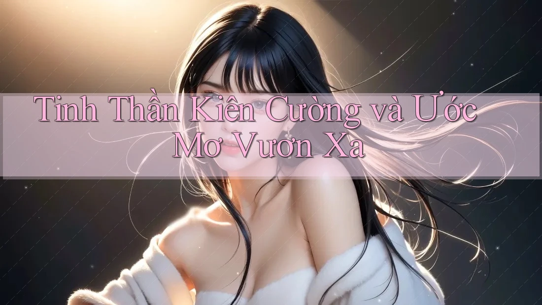 Tinh Thần Kiên Cường và Ước Mơ Vươn Xa Tinh Thần Kiên Cường và Ước Mơ Vươn Xa