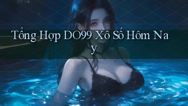 tổng hợp do99 xổ số hôm nay