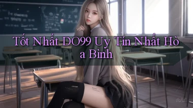 tốt nhất do99 uy tín nhất Hòa Bình