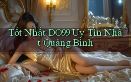 tốt nhất do99 uy tín nhất Quảng Bình