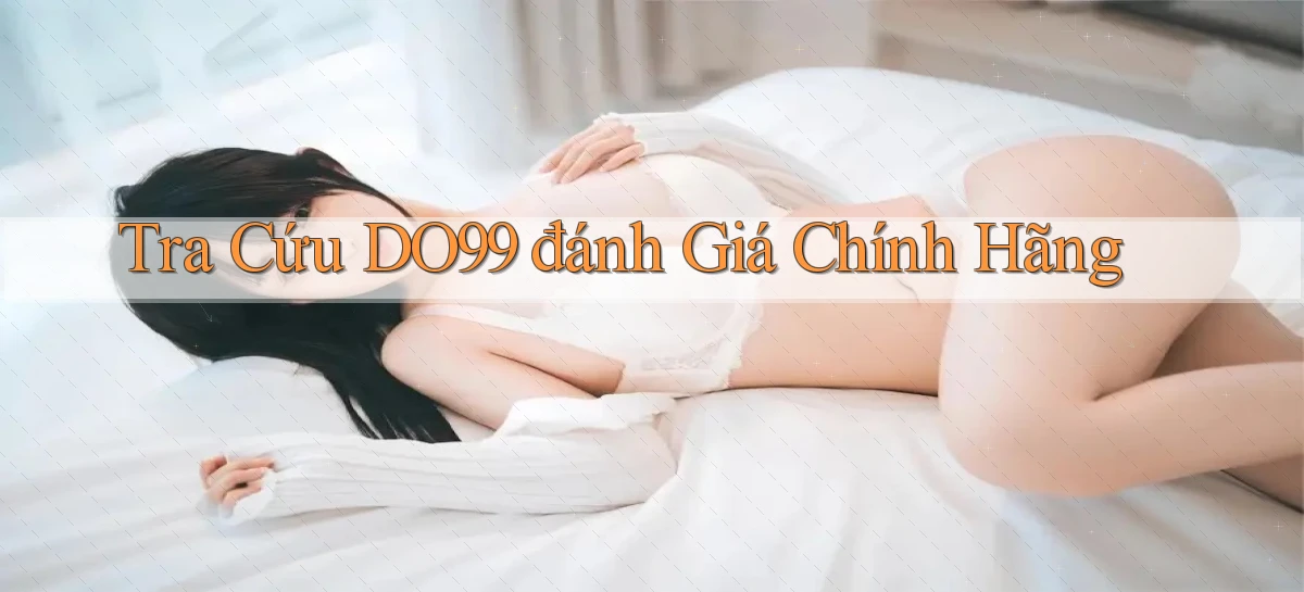 tra cứu do99 đánh giá chính hãng