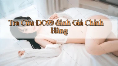 tra cứu do99 đánh giá chính hãng