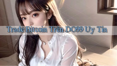 trade bitcoin trên do99 uy tín