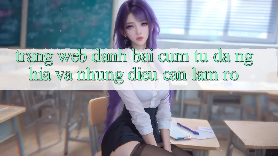 “Trang web đánh bài” – Cụm từ đa nghĩa và những điều cần làm rõ “Trang web đánh bài” – Cụm từ đa nghĩa và những điều cần làm rõ