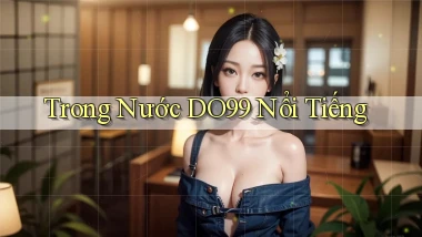trong nước do99 nổi tiếng