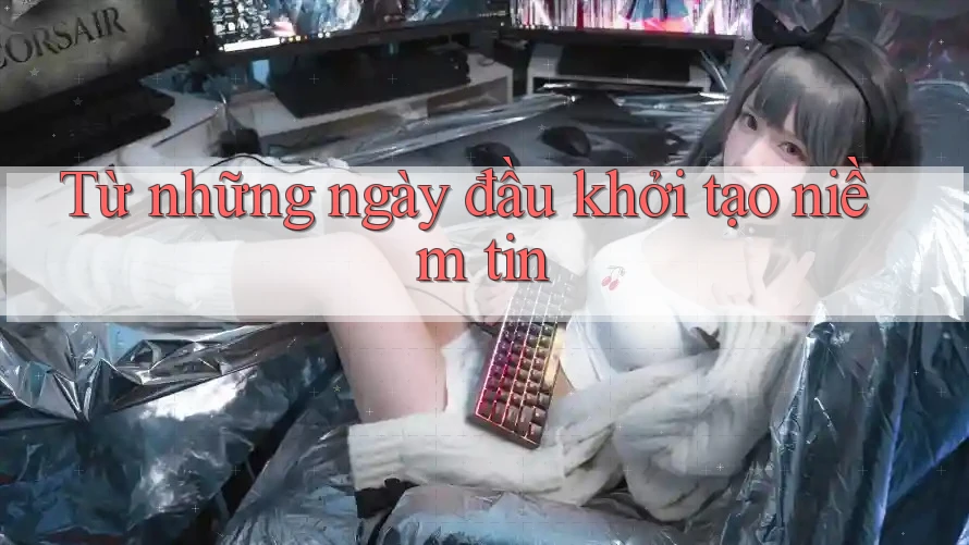 Từ những ngày đầu khởi tạo niềm tin