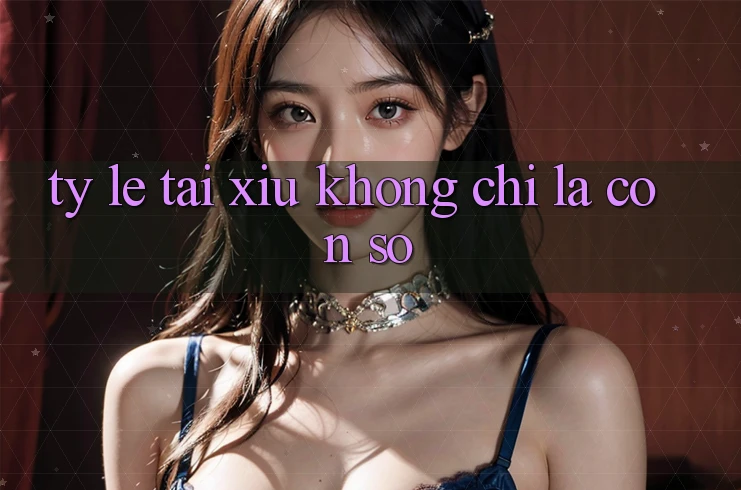 “Tỷ lệ tài xỉu” không chỉ là con số “Tỷ lệ tài xỉu” không chỉ là con số